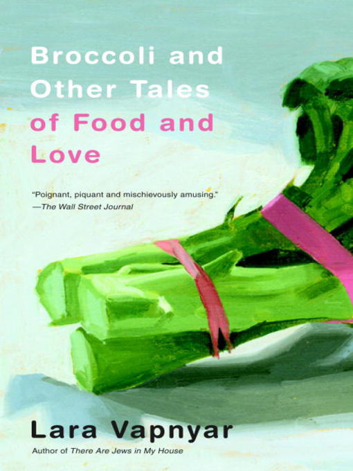 Cover image for Broccoli and Other Tales of Food and Love